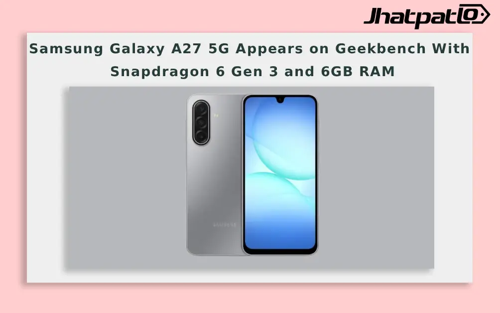  Samsung Galaxy A27 5G Appears on Geekbench With Snapdragon 6 Gen 3 and 6GB RAM